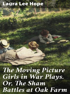cover image of The Moving Picture Girls in War Plays. Or, the Sham Battles at Oak Farm